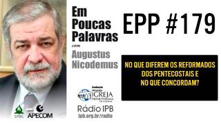 EPP 179  QUAL A DIFERENÇA ENTRE OS REFORMADOS E OS PENTECOSTAIS   AUGUSTUS NICODEMUS [upl. by Greabe263]