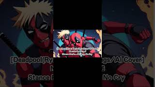 DeadpoolRyan ReynoldssingsAI Cover Naruto Opening 6 Stance Punks  No Boy No Cry [upl. by Noiwtna674]