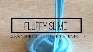 FLUFFY SLIME con il DEODORANTE SENZA DETERSIVOSOLUZIONE PER LENTI ACIDO BORICO O APPRETTO [upl. by Roee]