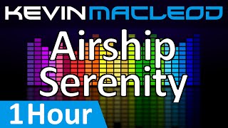 Kevin MacLeod Airship Serenity 1 HOUR [upl. by Elyrrad50]