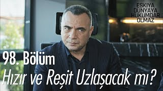 Hızır ve Reşit Uzlaşacak mı  Eşkıya Dünyaya Hükümdar Olmaz 98 Bölüm [upl. by Ynohta]