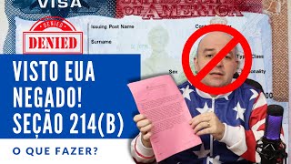 Visto Americano Negado Seção 214B Entenda [upl. by Amato]