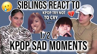 Siblings react to SADDEST KPOP MOMENTS try not to cry  12 REACTION🥺😢 [upl. by Barnabas]