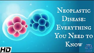 Neoplastic Disease Everything You Need To Know [upl. by Dougie]