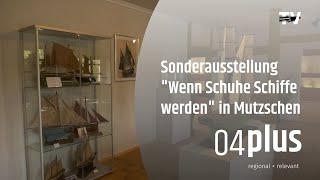 Wenn Schuhe Schiffe werden – Sonderausstellung im Deutschen Spielschiffmuseum in Mutzschen [upl. by Ecraep]