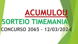 ACUMULOU  RESULTADO TIMEMANIA DE 12032024 CONCURSO 2065 [upl. by Oliric548]