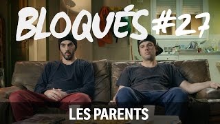 Bloqués 27  Les parents [upl. by Washburn]