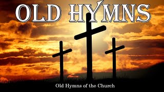 Old Hymns of the Church  Hymns Beautiful  Relaxing [upl. by Enelrac752]