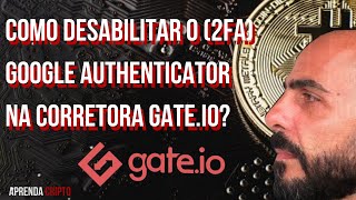 COMO DESABILITAR O GOOGLE AUTHENTICATOR 2FA PARA ENTRAR NA SUA CONTA DA CORRETORA GATEIO [upl. by Bromleigh]