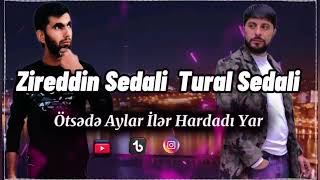 Zireddin Sedali Ft Tural Sedali  Ötsədə Aylar İlər Hardadı Yar 2024 Resmi [upl. by Vaasta707]