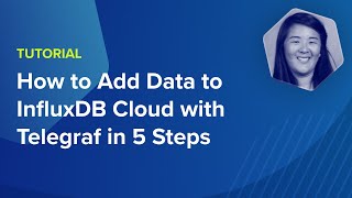 How to Add Data to InfluxDB Cloud with Telegraf in 5 Steps [upl. by Eeraj617]