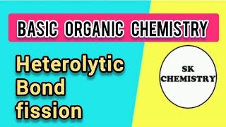 2Heterolytic Bond Fission  Basic concepts of organic chemistry  SK Chemistry [upl. by Arakal135]