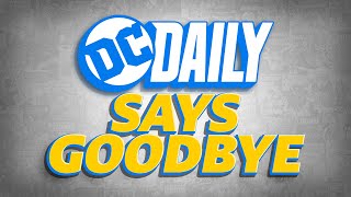 DC Daily Says Goodbye  DC Daily [upl. by Deanna]