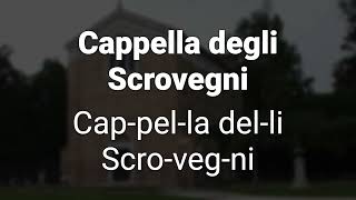 How to Correctly Pronounce Cappella degli Scrovegni Padua Italy [upl. by Godber]