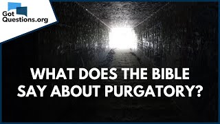 What does the Bible say about Purgatory  GotQuestionsorg [upl. by Sorcim]