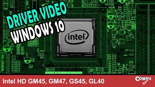 Como instalar driver video Windows 10 64bits Intel HD GM45 GM47 GS45 GL40 [upl. by Sammer181]