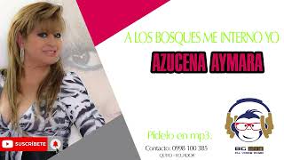 AZUCENA AYMARA  A LOS BOSQUES ME INTERNO YO  2024 bigmandjmusic [upl. by Fanchan]