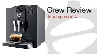 Crew Review Jura Impressa F8 [upl. by Feliza]