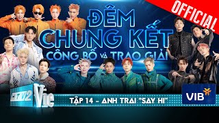 Anh Trai Say Hi Tập 14 Đêm Chung Kết  Công Bố amp Trao Giải [upl. by Yrrehs398]