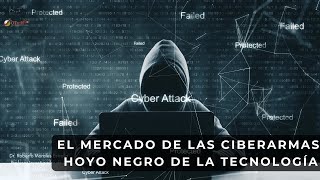 El Mercado De Las Ciberarmas Hoyo Negro De La Tecnología [upl. by Aehtrod]