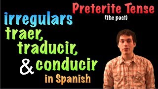 02 Spanish Lesson  Preterite  Irregulars  traer traducir conducir [upl. by Osbourne]