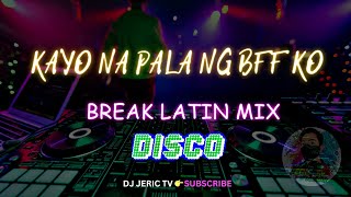 NEW DISCO quot KAYO NA PALA NG BEST FRIEND KO  Break Latin Mix DJJERICTV [upl. by Sedgewick]