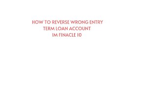 REVERSE ENTRY IN TERM LOAN ACCOUNT IN FINACLE 10 [upl. by Adnirolc]