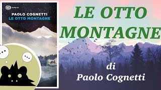 LE OTTO MONTAGNE di Paolo Cognetti  LIBRI  Analisi [upl. by Dasteel]