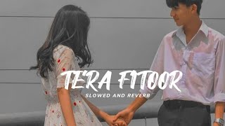 Tera Fitoor Slowed And Reverb Genius  Utkarsh Sharma Ishita Chauhan  Arijit Singh [upl. by Anaeerb]