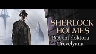 Artur Conan Doyle  quotSherlock Holmes i pacjent doktora Trevelyanaquot audiobook [upl. by Gaby]