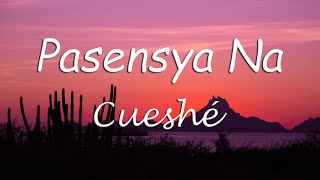 Pasensya Na  Cueshé Pasensya Na Cueshe Lyrics [upl. by Eanar]