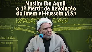 Muslim ibn Aquil o 1º Mártir da Revolução do Imam alHussein AS [upl. by Kevina]