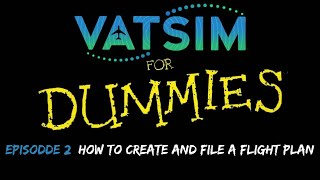 How To Create and File a Flight plan on VATSIM EP 2 VATSIM for Dummies VATSIM Beginner Tutorial [upl. by Nottirb]