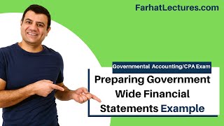 Comprehensive Example Preparing Government Wide Financial Statements  CPA exam FAR [upl. by Esdnil]