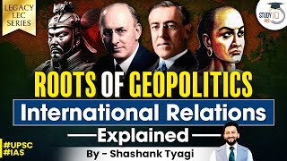 Understanding Geopolitics and International Relations Roots  World Politics  Chanakya  UPSC [upl. by Hnim576]