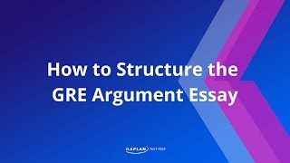 GRE Prep How to Structure the GRE Argument Essay  Kaplan Test Prep [upl. by Timmy]