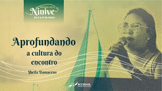 Semana quotVai a Nínivequot  4ª live “Aprofundando a Cultura do Encontroquot com Sheila Damaceno [upl. by Nylitsirk]