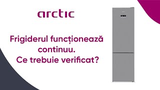 Frigiderul functioneaza continuu Ce trebuie verificat  Arctic 2022 [upl. by Koslo966]