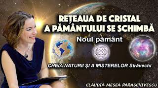 Reteaua de cristal a Pamantului se schimba  Noul pamant  CHEIA NATURII SI A MISTERELOR Stravechi [upl. by Odlavso]