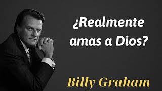 ¿Realmente amas a Dios  Billy Graham [upl. by Renrag]