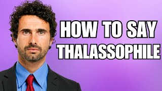 How To Pronounce Thalassophile Correctly [upl. by Laroc]