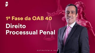 Direito Processual Penal  1ª Fase da OAB 40  Prof Ivan Marques  Aula 06 [upl. by Taro]