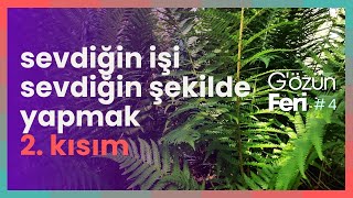 Sevdiğin İşi Sevdiğin Şekilde Yapmak  Gözün Feri 4 ikigai yaşamamacı hizmet [upl. by Llertnauq]