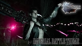 FINAL FANTASY XV OST Imperial Battle Theme 1  Veiled in Black Arrange [upl. by Baudin283]