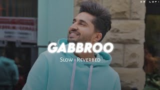 Gabbroo  Slow  Reverbed • Jassi Gill • DM LOFI [upl. by Shermy]