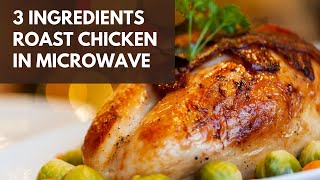 3 Ingredients Roast Chicken in IFB Microwave oven  How to cook whole chicken in microwave oven [upl. by Lamar877]