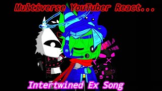 Multiverse YouTuber React Intertwined Ex Song   4 Guest [upl. by Nahtnamas891]