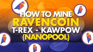 How To Mine Ravencoin KawPow w TRex  Nanopool  Easy Setup 10 Mins  RVN [upl. by Ahon105]