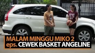 Malam Minggu Miko 2  Cewek Basket Angeline [upl. by Augusto]