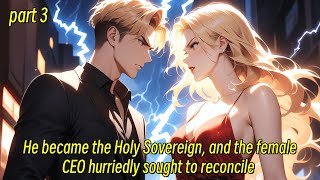 Part 3He became the Holy Sovereign and the female CEO hurriedly sought to reconcile [upl. by Wendeline667]